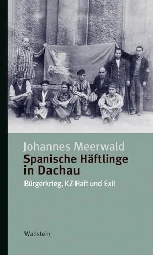 Spanische Häftlinge in Dachau: Bürgerkrieg, KZ-Haft und Exil (Kleine Reihe zur Geschichte und Wirkung des Holocaust)