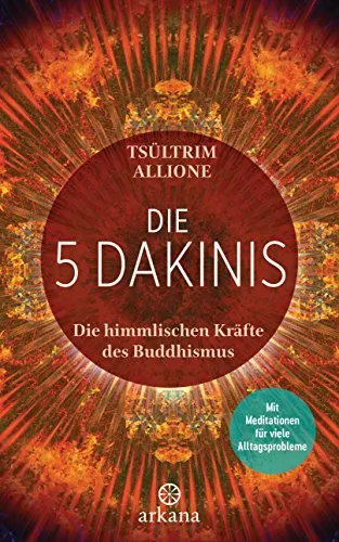 Die 5 Dakinis: Die himmlischen Kräfte des Buddhismus - Philosophie-Buch über die 5 Dakinis, mit praktischen Meditationen zur Lösung von Alltagsproblemen und zur Stärkung des inneren Friedens.