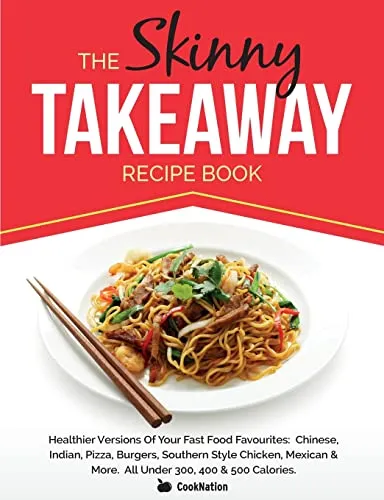 Produktbild The Skinny Takeaway Recipe Book: Healthier Versions Of Your Fast Food Favourites: Chinese, Indian, Pizza, Burgers, Southern Style Chicken, Mexican & More. All Under 300, 400 & 500 Calories