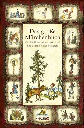 Das große Märchenbuch: Mit Illustrationen von Ruth und Martin Koser-Michaëls - Märchen, Sagen & Legenden – Entdecken Sie zeitlose Märchen mit zauberhaften Illustrationen, die Kinder und Erwachsene gleichermaßen begeistern.