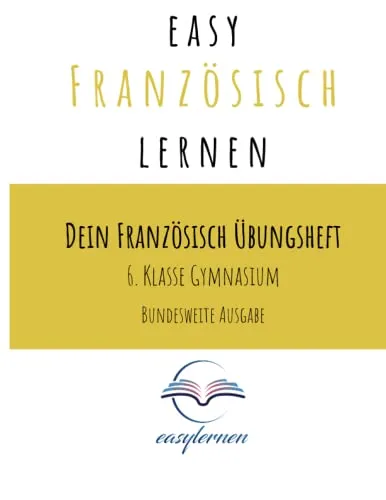 easy Französisch lernen: Dein Französisch Lernheft - 6. Klasse Gymnasium bundesweite Ausgabe (Dein Französisch Übungsheft - easy Französisch lernen)