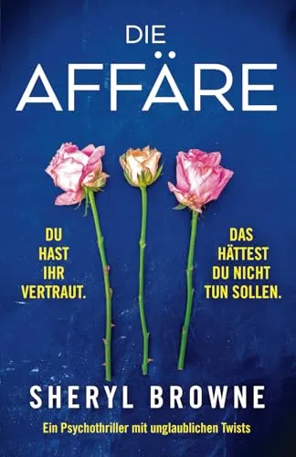 Die Affäre: Ein packender Psychothriller mit unglaublichen Twists - Action - Thriller & Spannung, fesselnde Handlung mit unerwarteten Wendungen, die Sie bis zur letzten Seite in Atem halten.