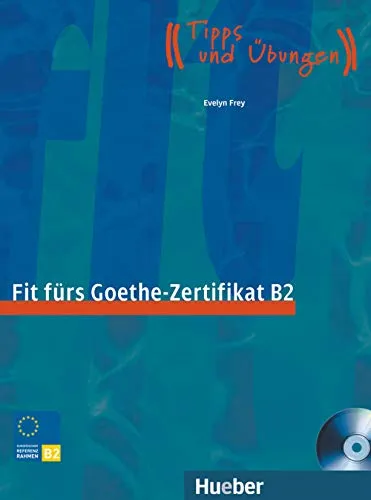 Fit fürs Goethe-Zertifikat B2: Prüfungstraining.Deutsch als Fremdsprache / Lehrbuch mit integrierter Audio-CD: Prüfungstraining. Tipps und Übungen (Fit für ... Erwachsene)
