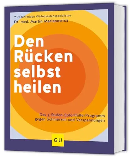Den Rücken selbst heilen: 3-Stufen-Soforthilfe-Programm gegen Schmerzen