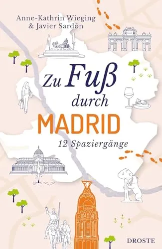 Zu Fuß durch Madrid: Die Stadt mit allen Sinnen erleben – 12 entspannte Spaziergänge zu Sehenswürdigkeiten und verborgenen Schätzen: Die besten ... Routen zu Sehenswürdigkeiten und Geheimtipps