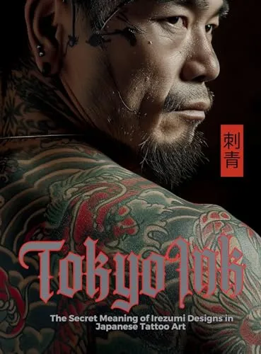 Produktbild Tokyo Ink | The Secret Meaning of Irezumi Designs in Japanese Tattoo Art: The Perfect Reference Book for Body Art Professionals and Enthusiasts. (Tattoo Art Collection)
