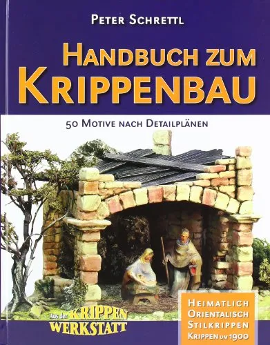 Handbuch zum Krippenbau: 50 Motive nach Detailplänen