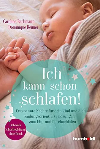 Ich kann schon schlafen!: Bindungsorientierte Schlaflösungen für Kinder - Babyratgeber mit liebevollen Methoden für entspanntes Ein- und Durchschlafen ohne Druck – ideal für Eltern und Kinder.
