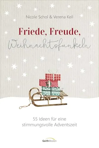 Friede, Freude, Weihnachtsfunkeln: 55 Ideen für eine stimmungsvolle Adventszeit