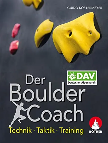 Der Boulder-Coach: Technik - Taktik - Training - Sport Allgemein: Umfassendes Buch für Kletterer mit praxisnahen Tipps zur Verbesserung von Technik und Taktik im Bouldern.