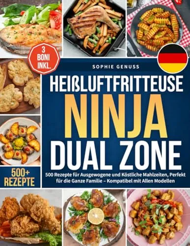 Heißluftfritteuse Ninja Dual Zone: 500 Rezepte für Ausgewogene und Köstliche Mahlzeiten, Perfekt für die Ganze Familie – Kompatibel mit Allen Modellen