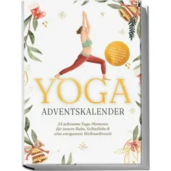 Yoga Adventskalender: 24 achtsame Yoga-Momente für innere Ruhe, Selbstliebe & eine entspannte Weihnachtszeit - inkl. gratis Audios, Meditationen, ...