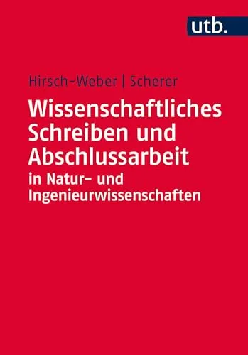 Wissenschaftliches Schreiben in Natur- und Ingenieurwissenschaften - Praktisches Buch für Studierende mit Grundlagen, Beispielen und Übungen für erfolgreiche Abschlussarbeiten in Natur- und Ingenieurwissenschaften.