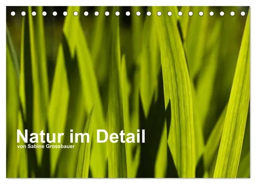 Sabine Grossbauer | Natur im Detail (Tischkalender 2026 DIN A5 quer),...