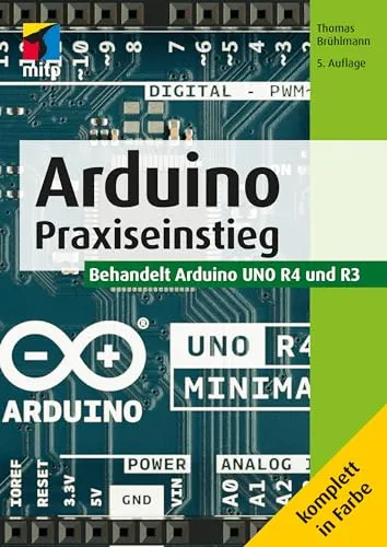 Arduino: Praxiseinstieg – UNO R4 & R3 (mitp Professional) - Grafik & Multimedia – Praktische Einführung in die Arduino-Welt mit Fokus auf die Modelle UNO R4 und R3 für kreative Projekte.