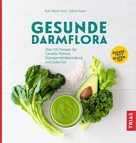 Gesunde Darmflora: Über 100 Rezepte für optimale Gesundheit - Gesunde Ernährung mit über 100 Rezepten zur Unterstützung bei Candida-Mykose, Dünndarm-Fehlbesiedlung und Leaky Gut, ideal für ein besseres Wohlbefinden.