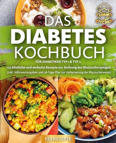 Das Diabetes Kochbuch für Diabetiker Typ 1 & Typ 2: 123 köstliche und einfache Rezepte zur Senkung des Blutzuckerspiegels (inkl. Nährwertangaben und 28-Tage-Plan zur Verbesserung der Blutzuckerwerte)