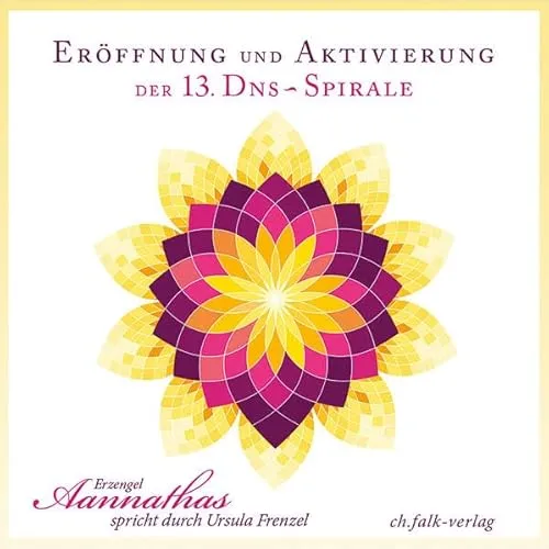 Eröffnung und Aktivierung der 13. DNS-Spirale: Erzengel Aannathas spricht durch Ursula Frenzel