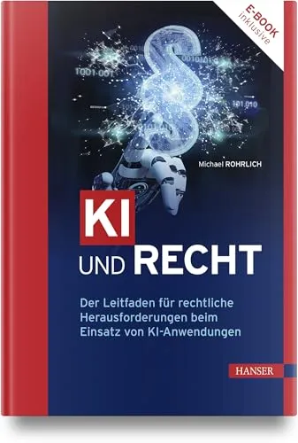 KI und Recht: Der Leitfaden für rechtliche Herausforderungen - Recht: Umfassender Leitfaden für die rechtlichen Aspekte und Herausforderungen beim Einsatz von KI-Anwendungen.
