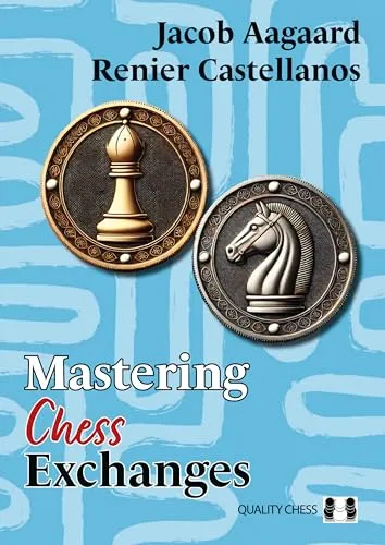 Mastering Chess Exchanges (Quality Chess)