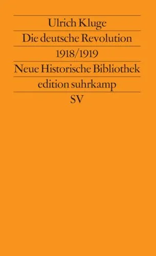 Produktbild Die deutsche Revolution 1918/1919: Staat, Politik und Gesellschaft zwischen Weltkrieg und Kapp-Putsch (edition suhrkamp)