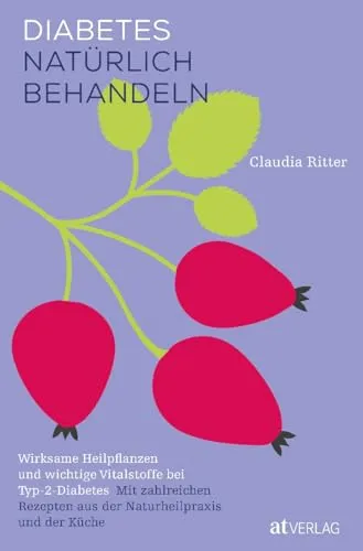 Diabetes natürlich behandeln: Heilpflanzen und Vitalstoffe für Typ-2-Diabetes