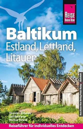 Reise Know-How Reiseführer Baltikum: Estland, Lettland, Litauen - Reiseführer für das Baltikum, inklusive Insider-Tipps und kulturellen Highlights für unvergessliche Reisen in Estland, Lettland und Litauen.