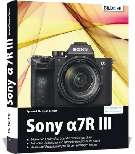 Sony Alpha 7R III: Das umfangreiche Praxisbuch für Ihre Kamera - Fotografie Ausrüstung - Umfassende Tipps und Know-how für beeindruckende Bilder mit der Sony Alpha 7R III, ideal für Einsteiger und Profis.