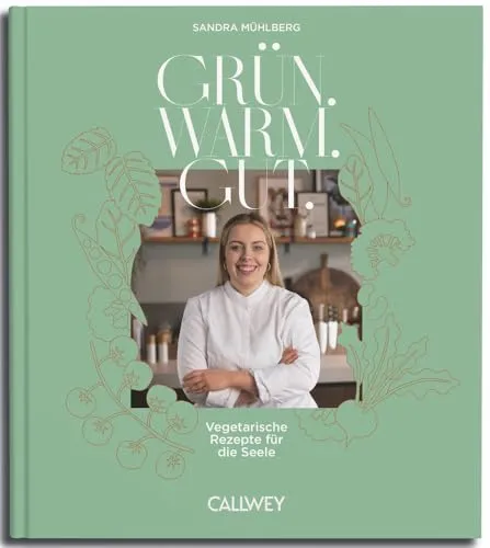 Grün. Warm. Gut.: Vegetarische Rezepte für die Seele - Kochbuch mit herzhaften vegetarischen Rezepten, die Körper und Seele wärmen – ideal für Genießer und gesundheitsbewusste Küchenchefs.