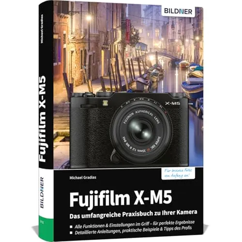 Fujifilm X-M5 Praxisbuch: Ihr umfassender Leitfaden - Fotografie Ausrüstung: Praktisches Buch mit Tipps und Tricks für optimale Nutzung Ihrer Fujifilm X-M5.