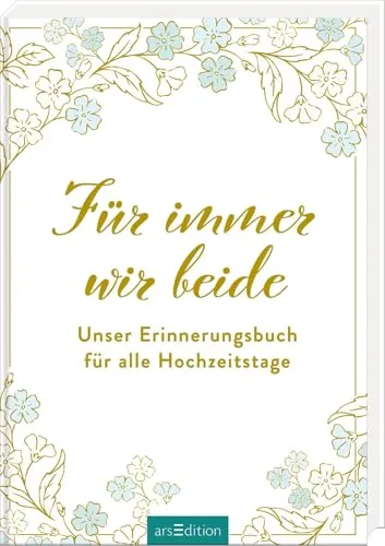 Für immer wir beide: Unser Erinnerungsbuch für alle Hochzeitstage | Hochwertiges Eintragbuch für Ehepaare – vom ersten Date bis zum 50. Hochzeitstag. Liebevolles Geschenk zur Hochzeit oder Verlobung