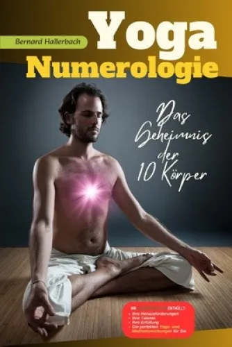 Yoga Numerologie: Das Geheimnis der 10 Körper [German] by Bernard Hallerbach