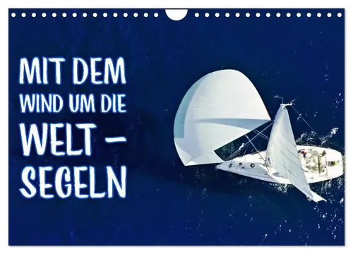 Mit dem Wind um die Welt - Segeln | Wandkalender 2026 - Entdecken Sie mit diesem Wandkalender die Schönheit des Segelns. 14 kunstvolle Seiten inspirieren zu neuen Reisen und Abenteuern. Ideal für jeden Nautikliebhaber!