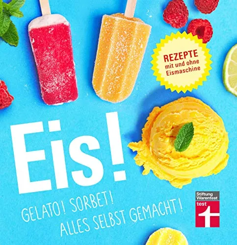 Eis!: Bunte Eisbecher, Shakes, Saucen uvm. - Auch vegan - Fruchtig, cremige Rezepte mit und ohne Eismaschine: Rezepte mit und ohne Eismaschine