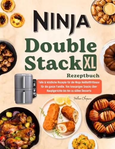 Ninja Double Stack XL Rezeptbuch mit Farbfotos: Tolle & köstliche Rezepte für die Ninja Heißluftfritteuse für die ganze Familie. Von knusprigen Snacks über Hauptgerichte bis hin zu süßen Desserts