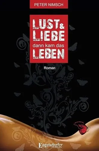 Lust und Liebe dann kam das Leben: Roman
