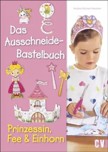 Das Ausschneide-Bastelbuch - Prinzessin, Fee & Einhorn