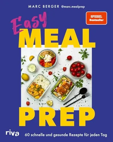 Easy Meal Prep: Meal Prep leicht gemacht! - Themenkochbuch mit 60 abwechslungsreichen Rezepten für schnelle, gesunde Mahlzeiten – ideal für Berufstätige, Sportler und Familien mit wenig Zeit.