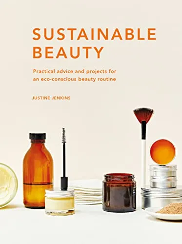 Produktbild Sustainable Beauty: Practical advice and projects for an eco-conscious beauty routine (3) (Sustainable Living Series, Band 3)