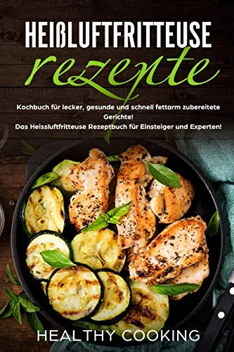 Heißluftfritteuse Rezepte:
Kochbuch für lecker, gesunde und schnell fettarm zubereitete Gerichte!
Das Heissluftfritteuse Rezeptbuch für Einsteiger und Experten!