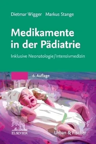 Medikamente in der Pädiatrie: Inklusive Neonatologie/Intensivmedizin - Pharmakologie und umfassende Informationen zu kindgerechten Medikamenten für Neonatologie und Intensivmedizin.