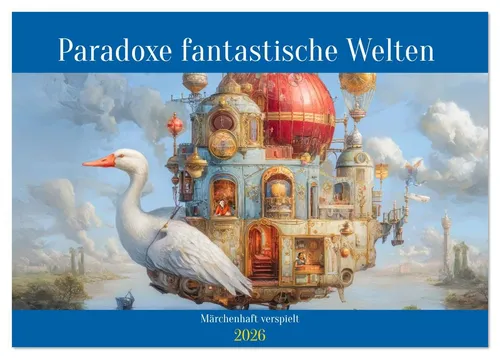 CALVENDO Wandkalender Paradoxe fantastische Welten - Märchenhaft verspielt (Tischkalender 20