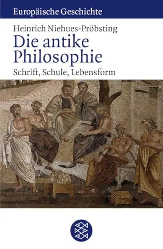 Die antike Philosophie: Schrift, Schule, Lebensform (Europäische Geschichte)