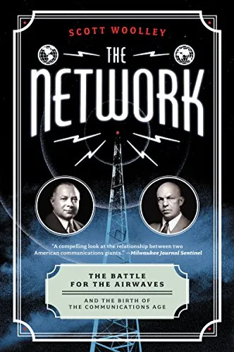NETWORK: The Battle for the Airwaves and the Birth of the Communications Age