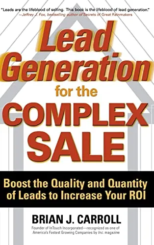 Produktbild Lead Generation for the Complex Sale: Boost the Quality and Quantity of Leads to Increase Your ROI