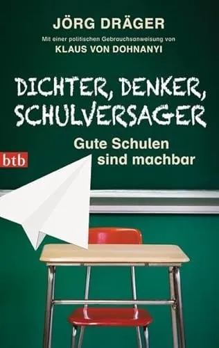 Dichter, Denker, Schulversager: Gute Schulen sind machbar - Wege aus der Bildungskrise - Mit einer politischen Gebrauchsanweisung von Klaus von Dohnanyi