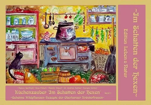 Küchenzauber im Schatten der Hexen: Band 1 - Entdecken Sie geheime Wildpflanzen-Rezepte der Oberharzer Kräuterfrauen. Dieses Buch bietet kreative Kochideen und wertvolle Tipps für die Zubereitung von schmackhaften Gerichten.