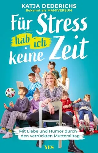 Für Stress hab ich keine Zeit: Mit Liebe und Humor durch den verrückten Mutteralltag
