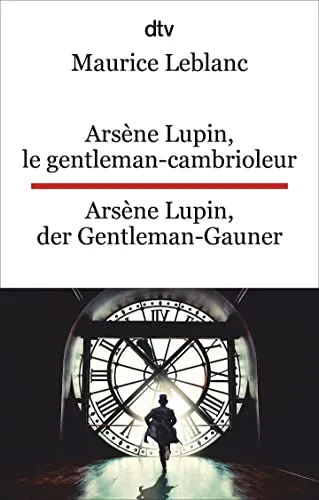Arsène Lupin, le gentleman-cambrioleur. Arsène Lupin, der Gentleman-Gauner: Ausgewählte Abenteuer. dtv zweisprachig für Könner – Französisch