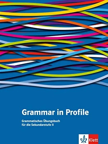 Grammar in Profile: Grammatisches Übungsbuch für die Sekundarstufe II - Englischmaterialien für Lehrer, praxisorientiertes Übungsbuch zur gezielten Grammatikförderung in der Sekundarstufe II.
